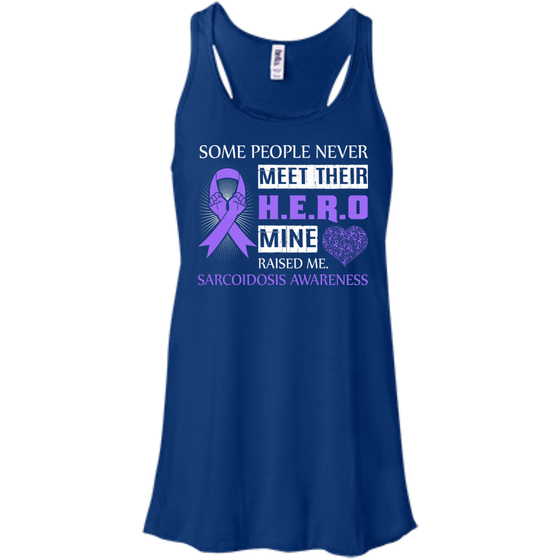 Sarcoidosis Awareness Some People Never Meet Hero-T-Shirt & Hoodie-Women's Flowy Racerback Tank-True Royal