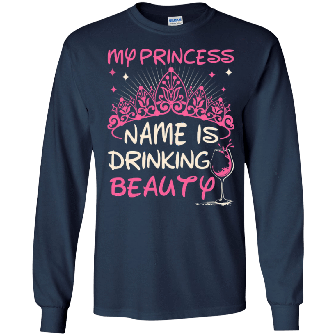 My Princess Name Is Drinking Beauty-T-Shirt & Hoodie-Long Sleeve T-Shirt-Navy