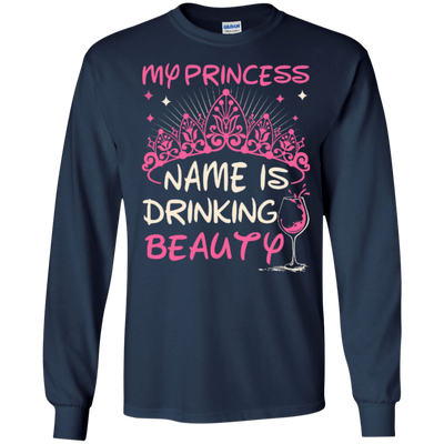 My Princess Name Is Drinking Beauty-T-Shirt & Hoodie-Long Sleeve T-Shirt-Navy