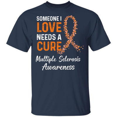 Someone I Love Needs Cure Multiple Sclerosis Awareness-T-Shirt & Hoodie-Classic T-Shirt-Navy