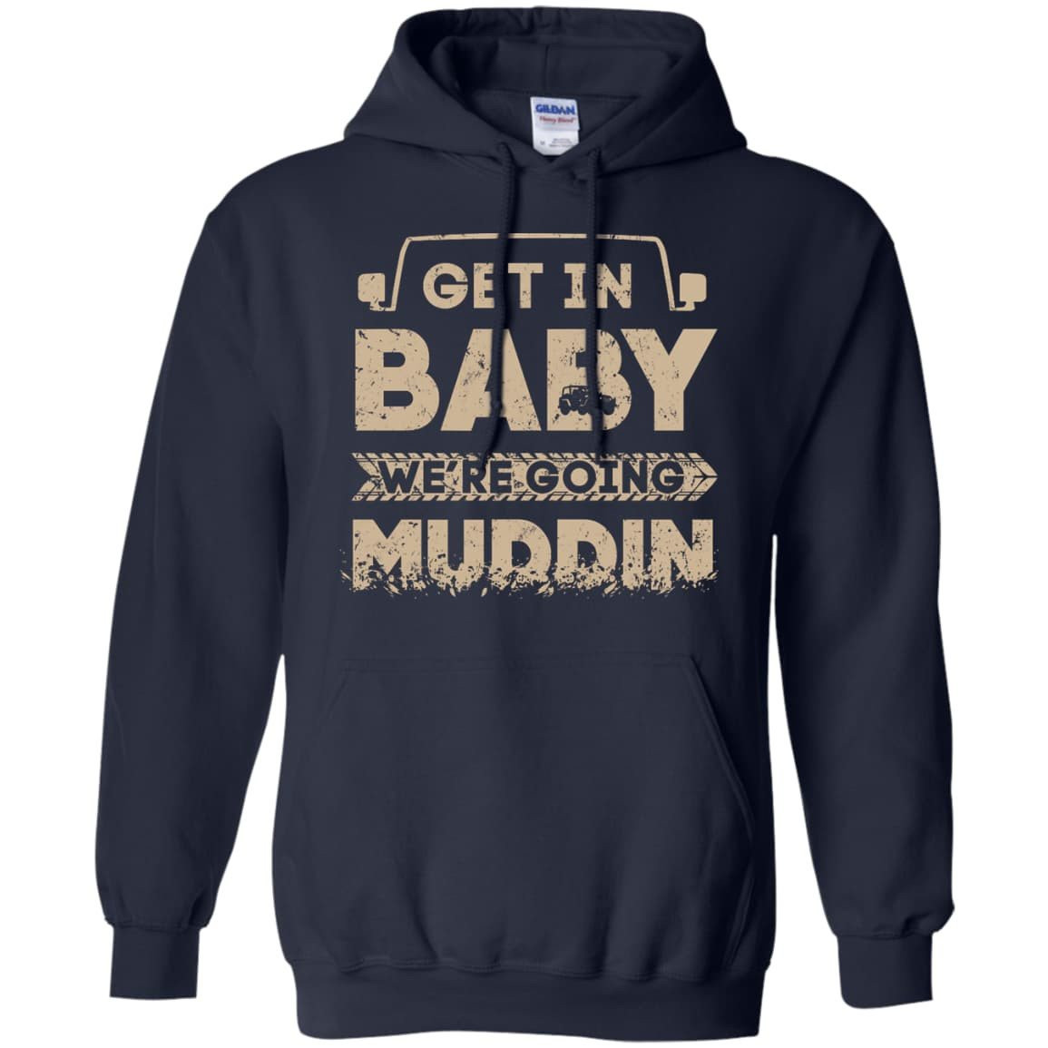 Get In Baby We're Going Muddin-T-Shirt & Hoodie-Pullover Hoodie-Navy
