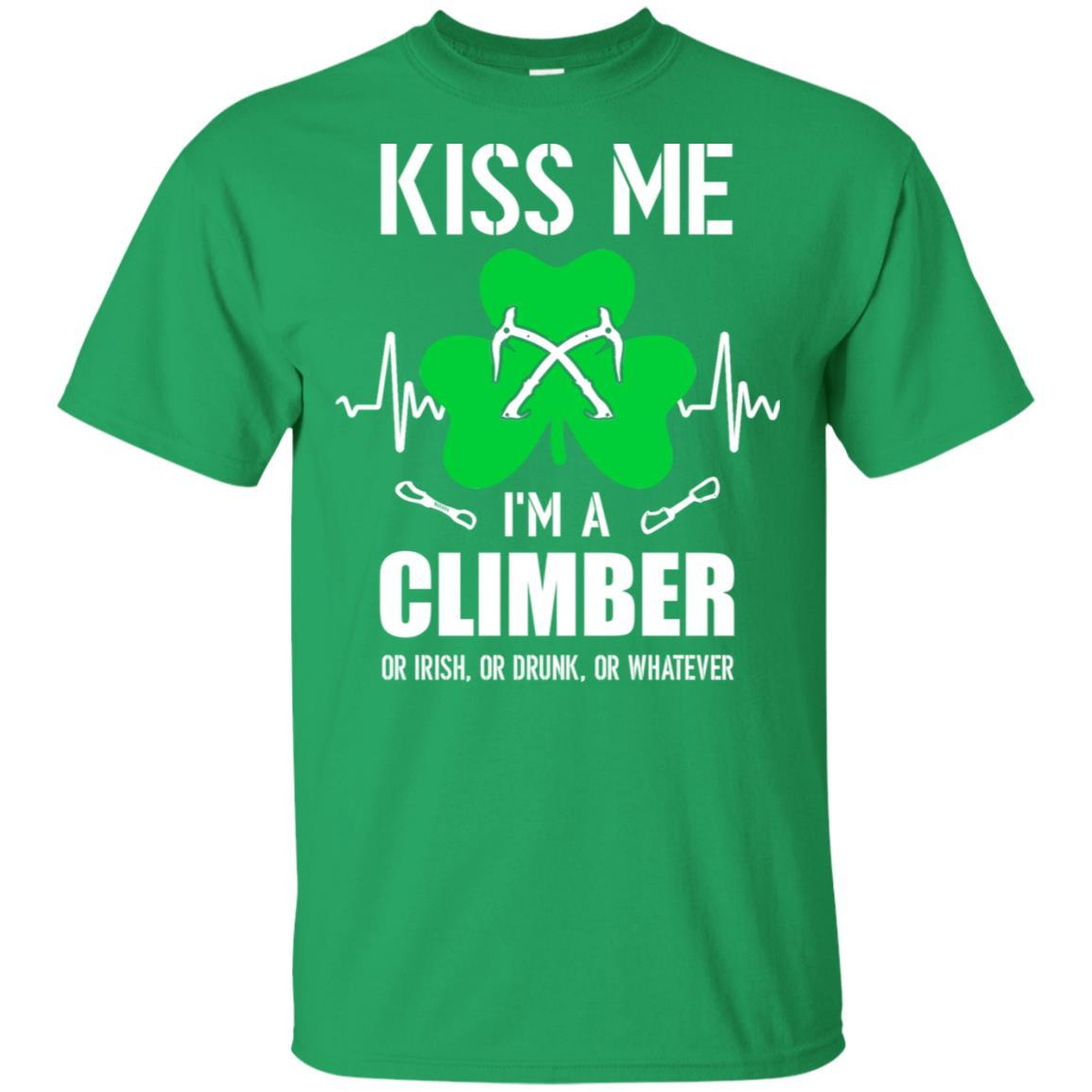 Kiss Me Im A Climber On Irish Or Drunk Or Whatever