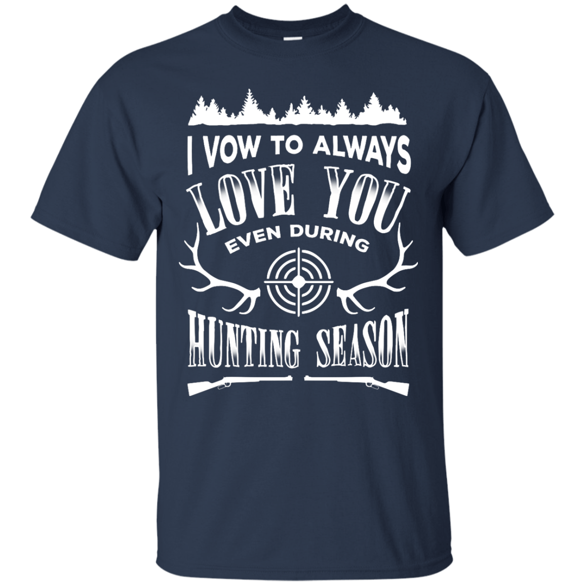 I Vow To Always Love You even during Hunting Season-T-Shirt & Hoodie-Classic T-Shirt-Navy