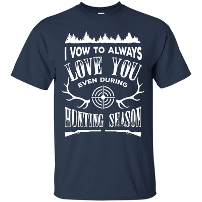 I Vow To Always Love You even during Hunting Season-T-Shirt & Hoodie-Classic T-Shirt-Navy
