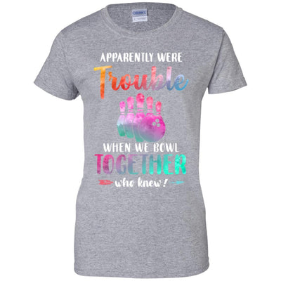 Apparently We're Trouble When We Bowl Together-T-Shirt & Tank Top-Women's T-Shirt-Sport Grey