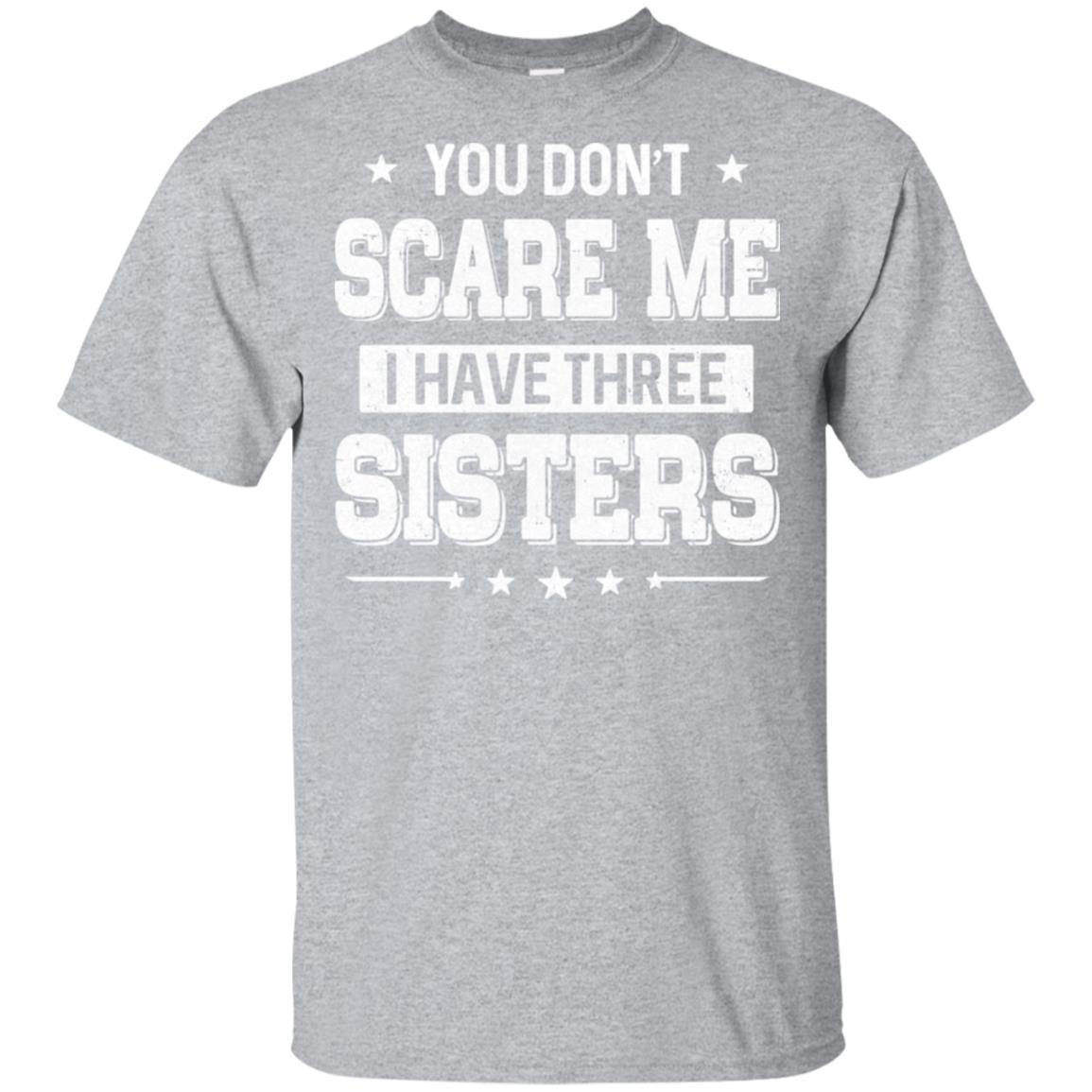 You Don't Scare Me I Have Three Sisters-T-Shirt & Hoodie-Classic T-Shirt-Sport Grey