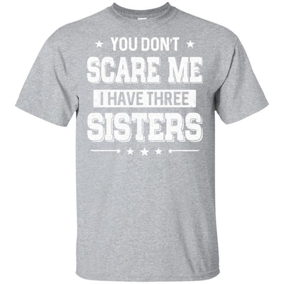 You Don't Scare Me I Have Three Sisters-T-Shirt & Hoodie-Classic T-Shirt-Sport Grey