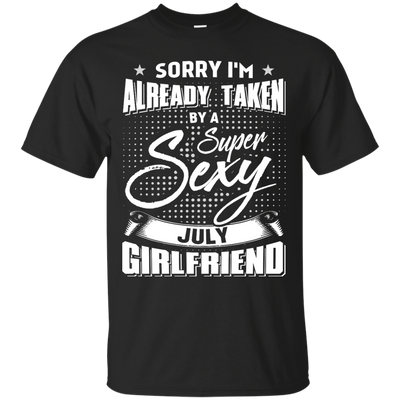 Sorry I'm Already Taken By A Super Sexy July Girlfriend-T-Shirt & Hoodie-Classic T-Shirt-Black