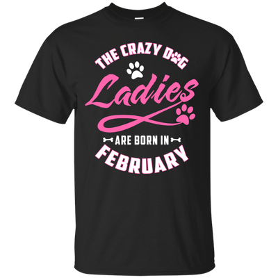 The Crazy Dog Ladies Are Born In February-T-Shirt & Hoodie-Classic T-Shirt-Black