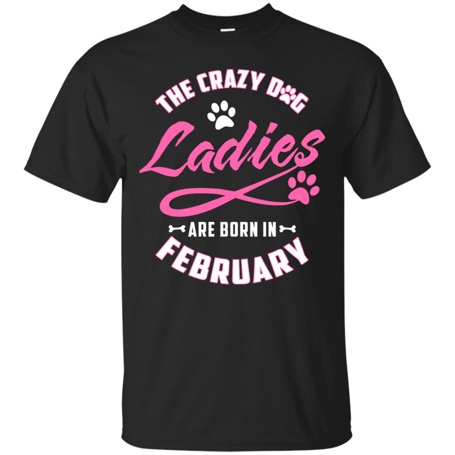 The Crazy Dog Ladies Are Born In February-T-Shirt & Hoodie-Classic T-Shirt-Black