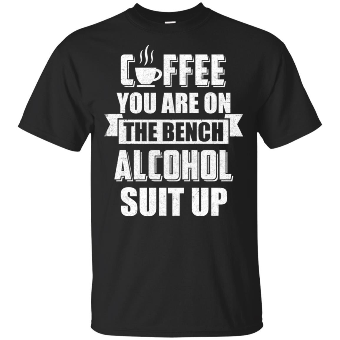 Coffee You Are On The Bench Alcohol Suit Up