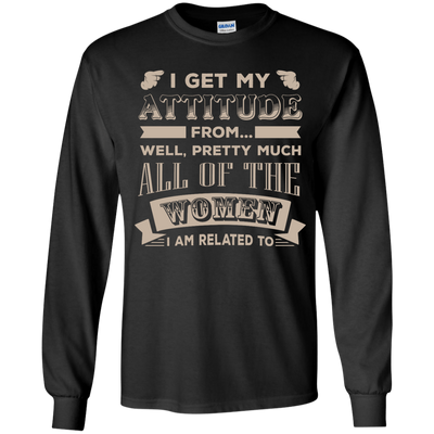 I Get My Attitude From Well Pretty Much All Women T Shirt-T-Shirt & Hoodie-Youth Long Sleeve Shirt-Black