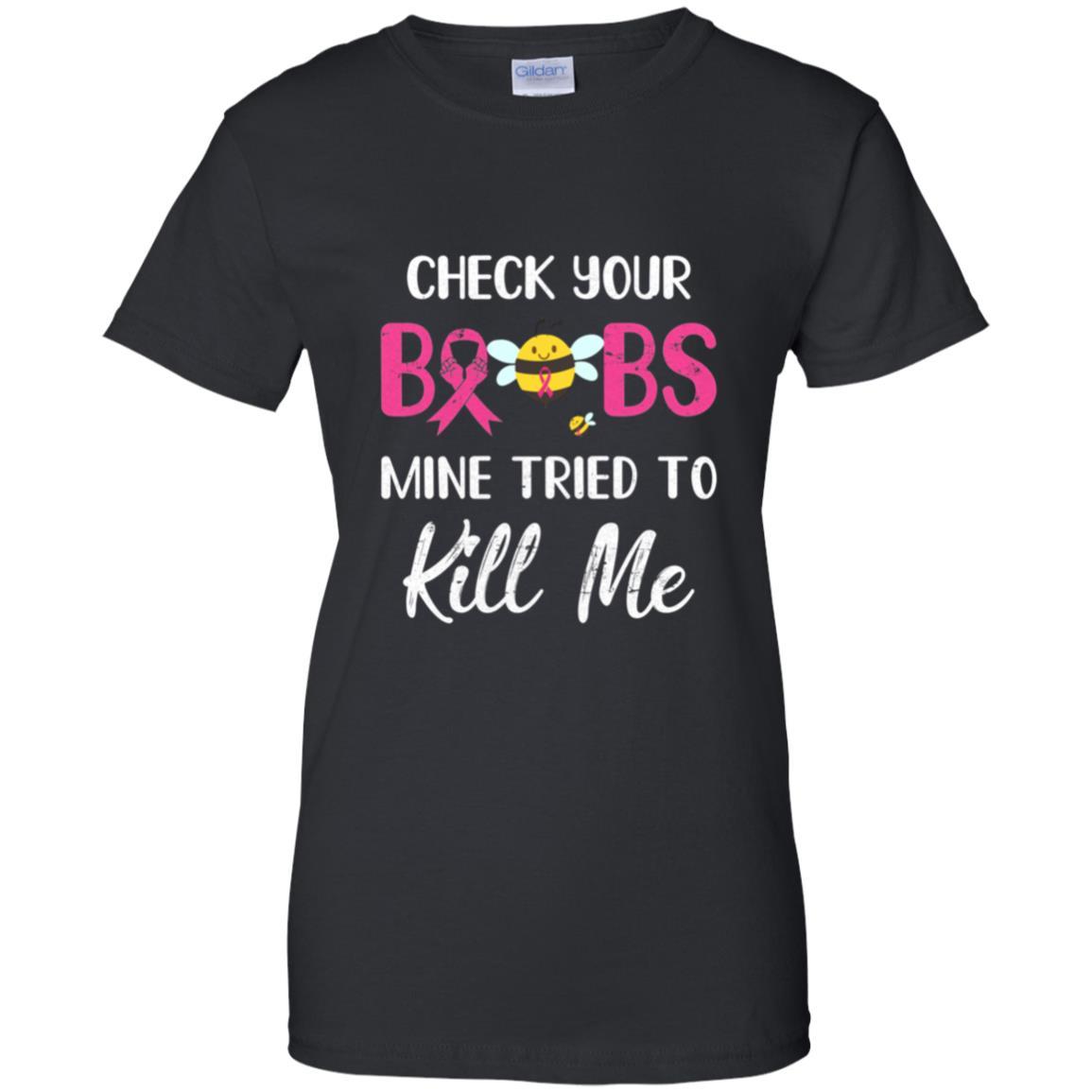 Check Your Boobs Mine Tried To Kill Me Breast Cancer-T-Shirt & Hoodie-Women's T-Shirt-Black