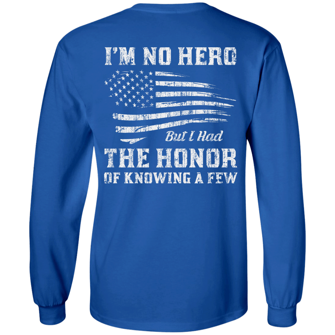 I'm No Hero But I Had The Honor Of Knowing A Few-T-Shirt & Hoodie-Long Sleeve T-Shirt-Royal