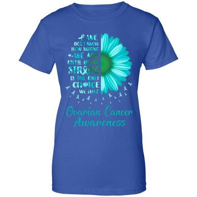 Being Strong Daisy Flower Teal Ovarian Cancer Awareness-T-Shirt & Hoodie-Women's T-Shirt-Royal