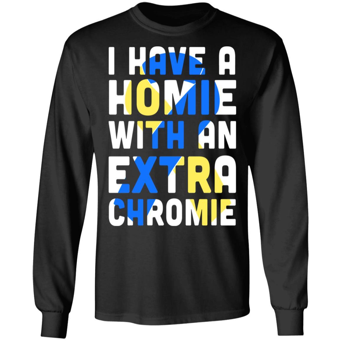 I Have a Homie with an Extra Chromie Down Syndrome Month-T-Shirt & Hoodie-Long Sleeve T-Shirt-Black