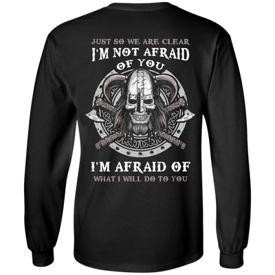 Viking I Am Not Afraid Of You I Am Afraid Of What I Will Do To You-T-Shirt & Hoodie-Long Sleeve T-Shirt-Black