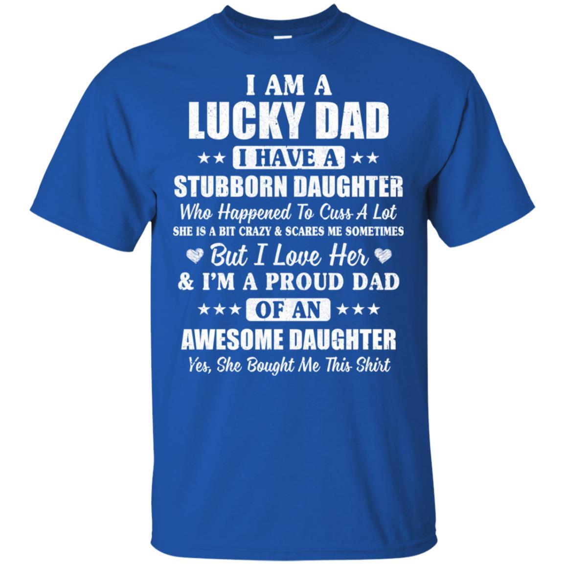 I Am A Lucky Dad I Have Stubborn Daughter Father's Day-T-Shirt & Hoodie-Classic T-Shirt-Royal