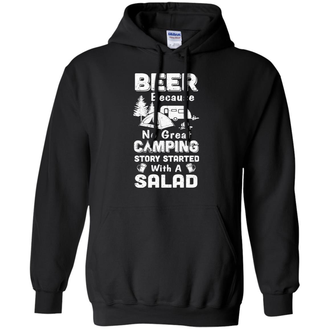 Beer Because No Great Camping Story Started With A Salad-T-Shirt & Hoodie-Pullover Hoodie-Black