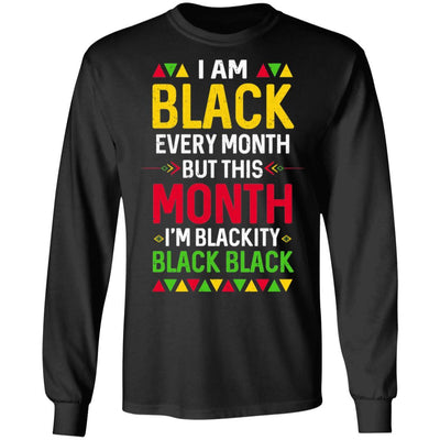 I Am Black Every Month But This Month I'm Blackity Black-T-Shirt & Hoodie-Long Sleeve T-Shirt-Black