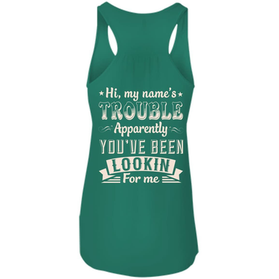 Hi, My Name's Trouble Apparently You've Been Looking For Me-T-Shirt & Hoodie-Women's Flowy Racerback Tank-Kelly