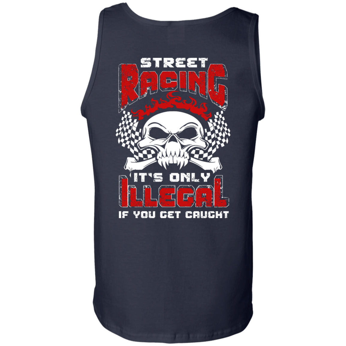 Street Racing It's Only Illegal If You Get Caught-T-Shirt & Hoodie-Unisex Tank-Navy