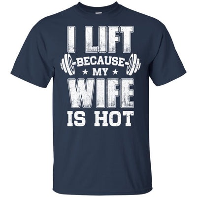 I Lift Because My Wife Is Hot Fitness Funny Husband-T-Shirt & Hoodie-Classic T-Shirt-Navy