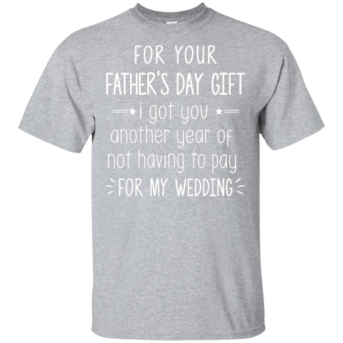 For Your Father's Day Gift I Got You Another Year-T-Shirt & Hoodie-Classic T-Shirt-Sport Grey