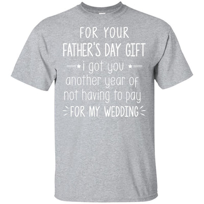 For Your Father's Day Gift I Got You Another Year-T-Shirt & Hoodie-Classic T-Shirt-Sport Grey