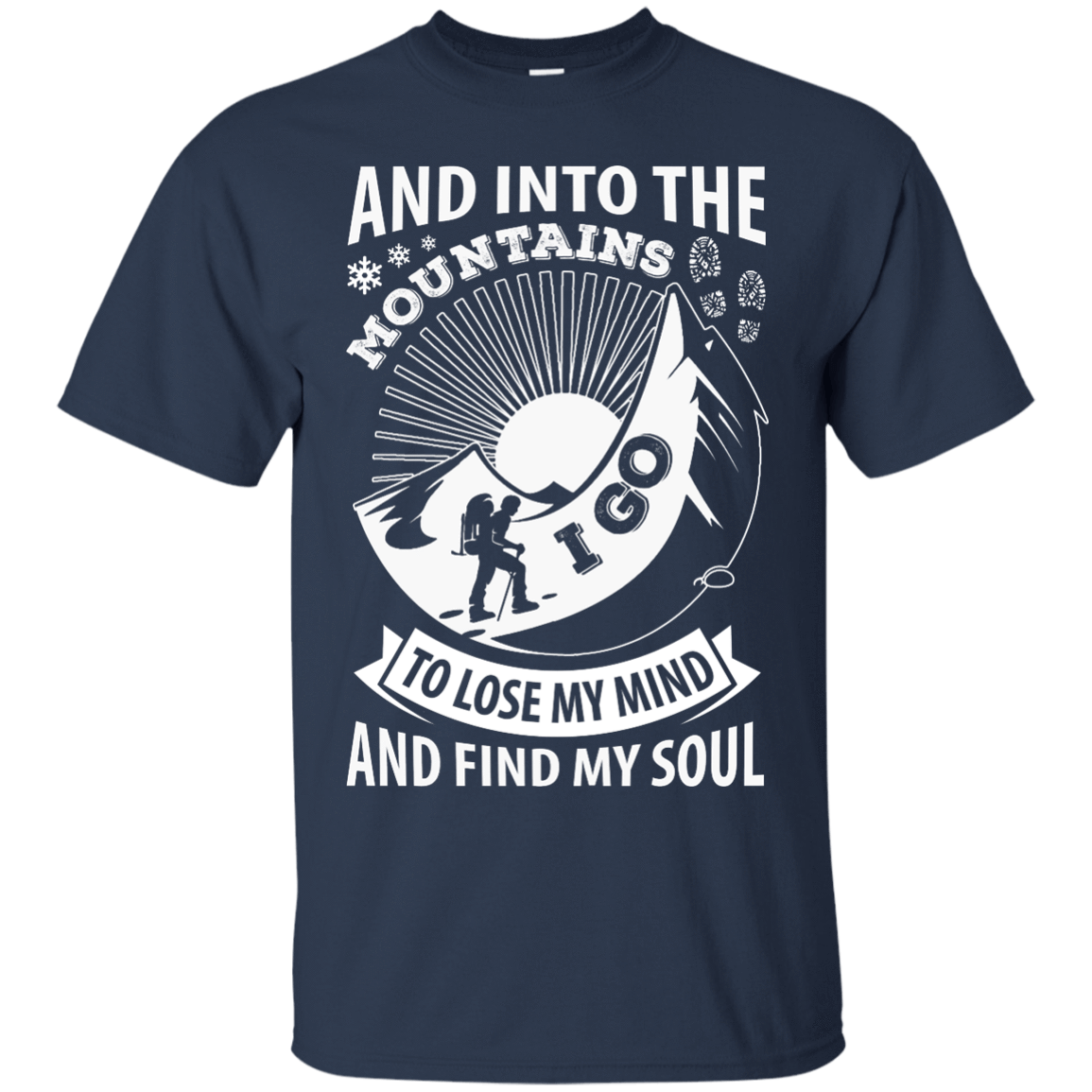 Into The Mountains I Go To Lose My Mind And Find My Soul-T-Shirt & Hoodie-Classic T-Shirt-Navy
