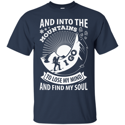 Into The Mountains I Go To Lose My Mind And Find My Soul-T-Shirt & Hoodie-Classic T-Shirt-Navy