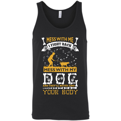Mess With My Dog And They'll Never Find Your Body-T-Shirt & Hoodie-Unisex Tank-Black