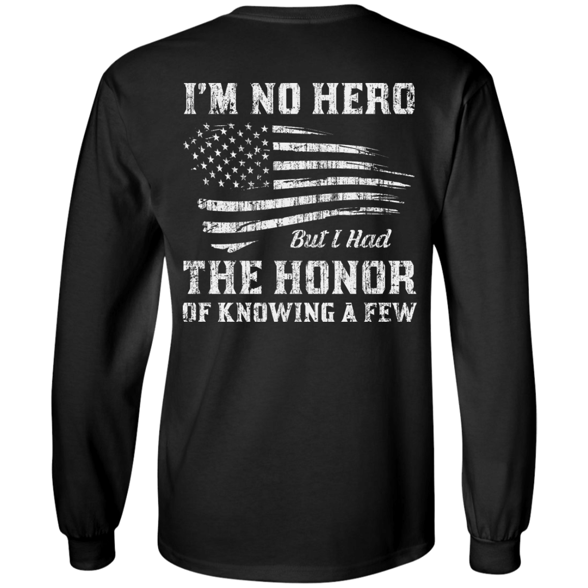 I'm No Hero But I Had The Honor Of Knowing A Few-T-Shirt & Hoodie-Long Sleeve T-Shirt-Black