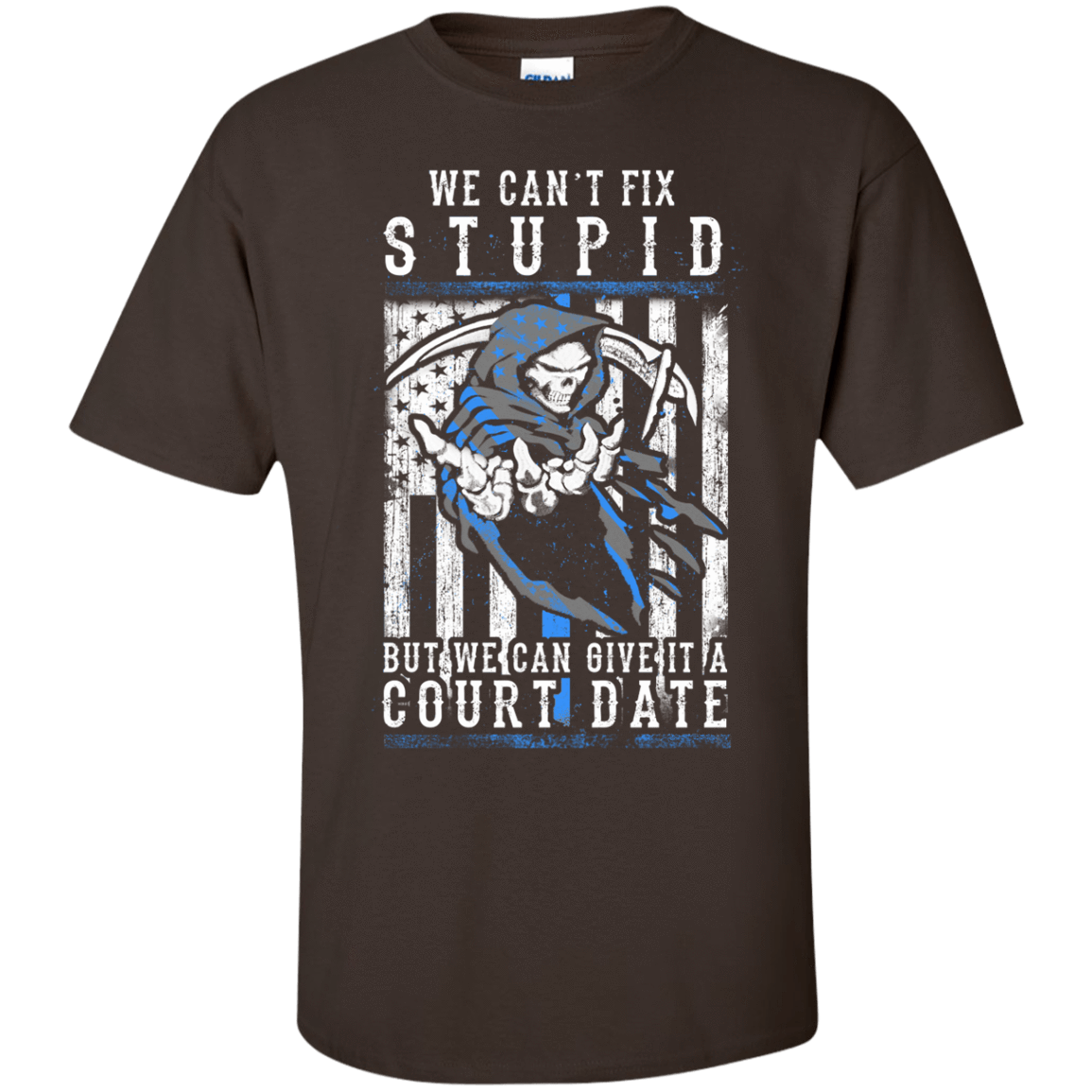 WE CANT FIX STUPID But We Can Give It A Court Date-T-Shirt & Hoodie-Classic T-Shirt-Dark Chocolate