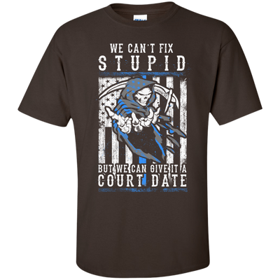 WE CANT FIX STUPID But We Can Give It A Court Date-T-Shirt & Hoodie-Classic T-Shirt-Dark Chocolate