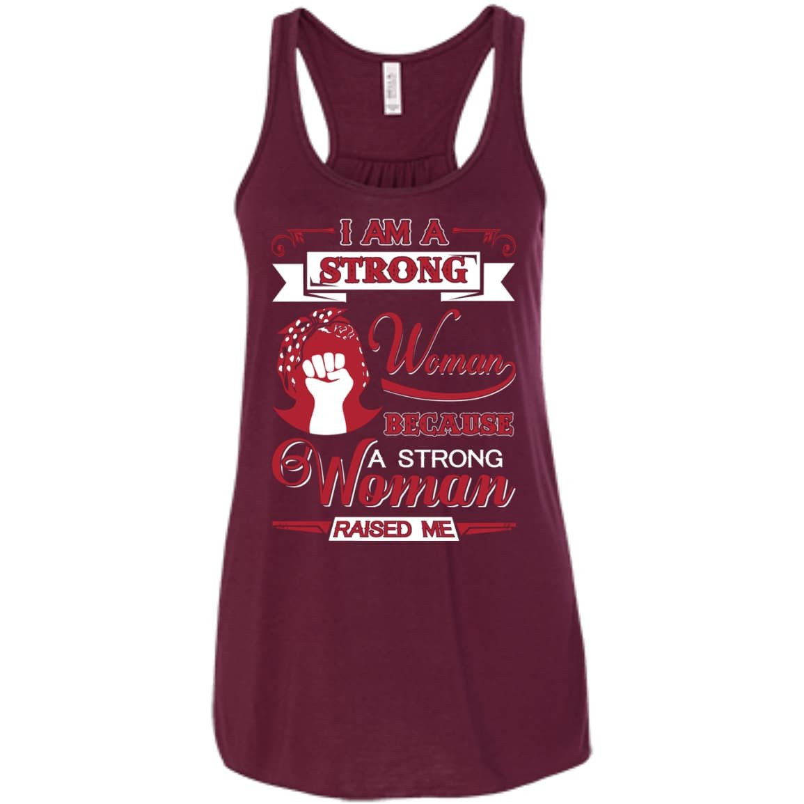 I Am A Strong Woman Because A Strong Woman Raised Me-T-Shirt & Hoodie-Women's Flowy Racerback Tank-Maroon