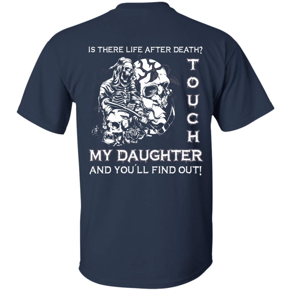 Is There Life After Death Touch My Daughter And You'll Find Out-T-Shirt & Hoodie-Classic T-Shirt-Navy