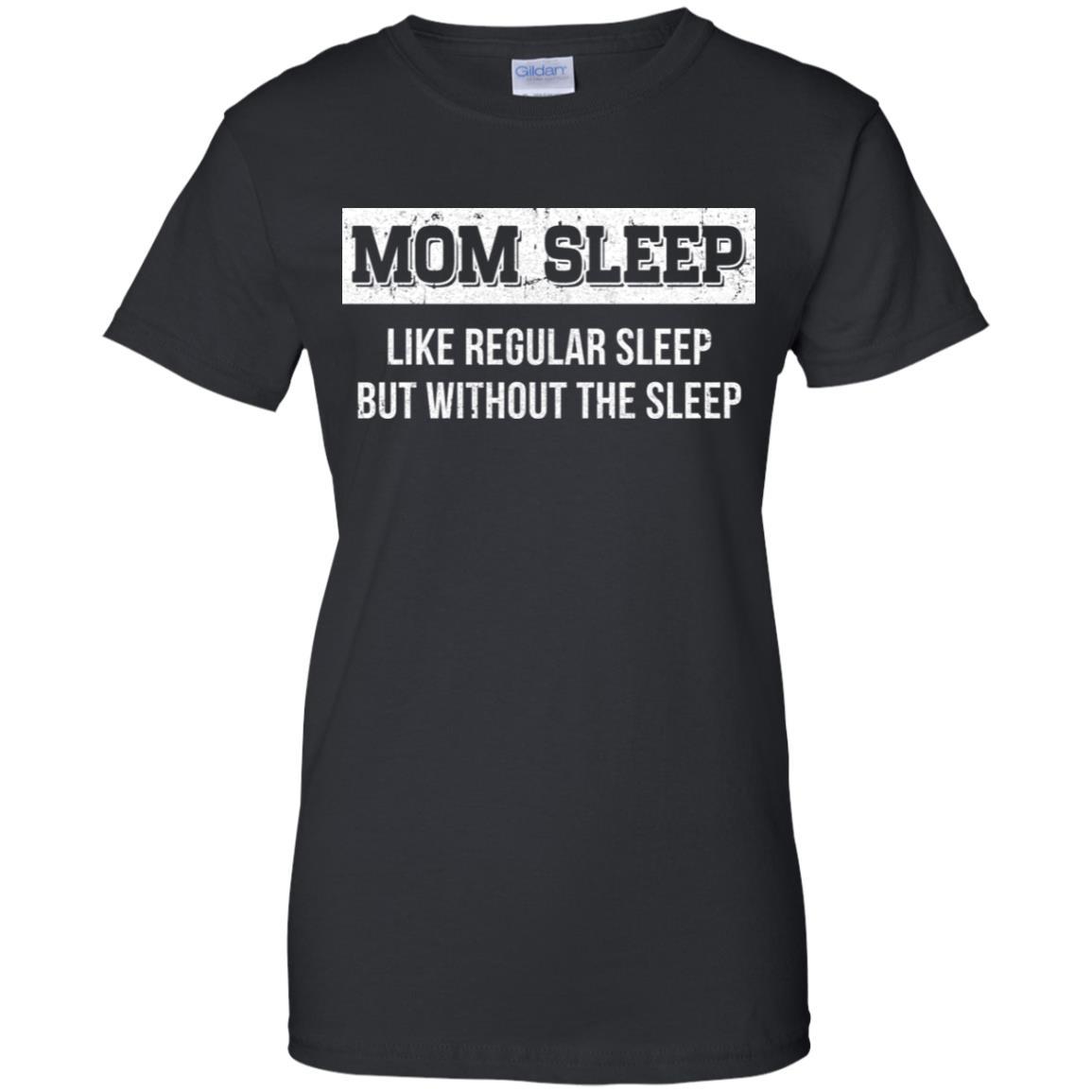 Mom Sleep Like Regular Sleep But Without The Sleep-T-Shirt & Tank Top-Women's T-Shirt-Black