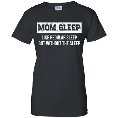 Mom Sleep Like Regular Sleep But Without The Sleep-T-Shirt & Tank Top-Women's T-Shirt-Black