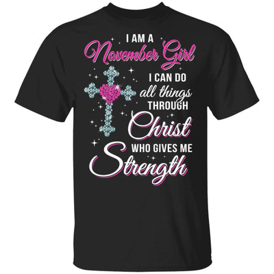 November Girl Christ Gives Me Strength Birthday Gifts Women-T-Shirt & Hoodie-Classic T-Shirt-Black