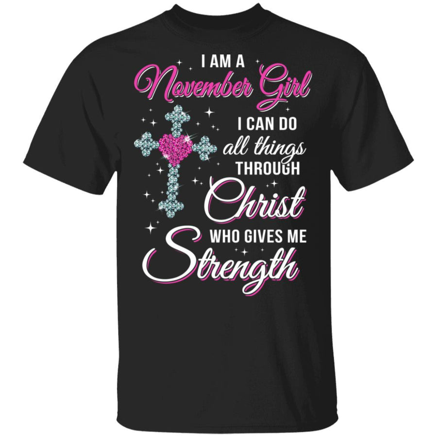 November Girl Christ Gives Me Strength Birthday Gifts Women-T-Shirt & Hoodie-Classic T-Shirt-Black