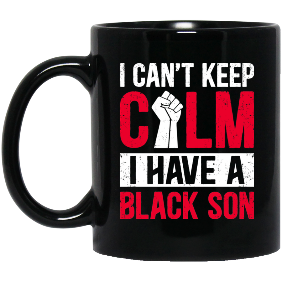 Can't Keep Calm I Have Black A Son Mug-Coffee Mug-BM11OZ 11 oz. Black Mug-Black