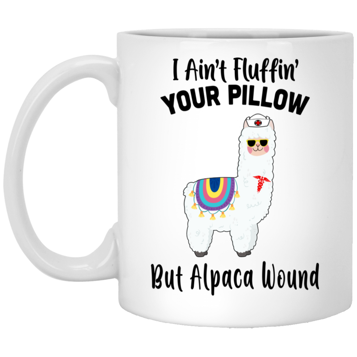 I Ain't Fluffin' Your Pillow But Alpaca Wound Nurse Mug