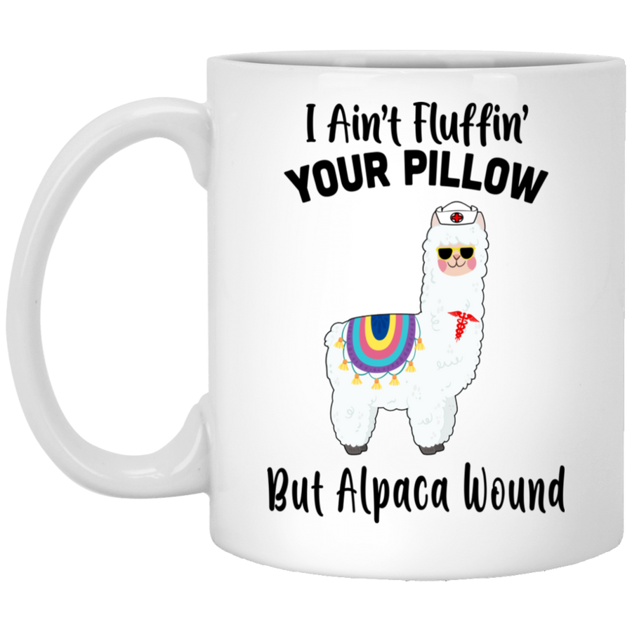 I Ain't Fluffin' Your Pillow But Alpaca Wound Nurse Mug-Coffee Mug-XP8434 11 oz. White Mug-White