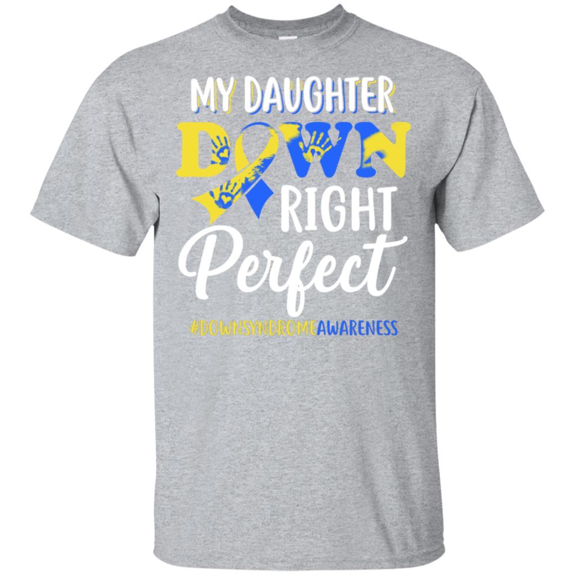 My Daughter Down Syndrome Awareness Down Right Perfect-T-Shirt & Hoodie-Classic T-Shirt-Sport Grey