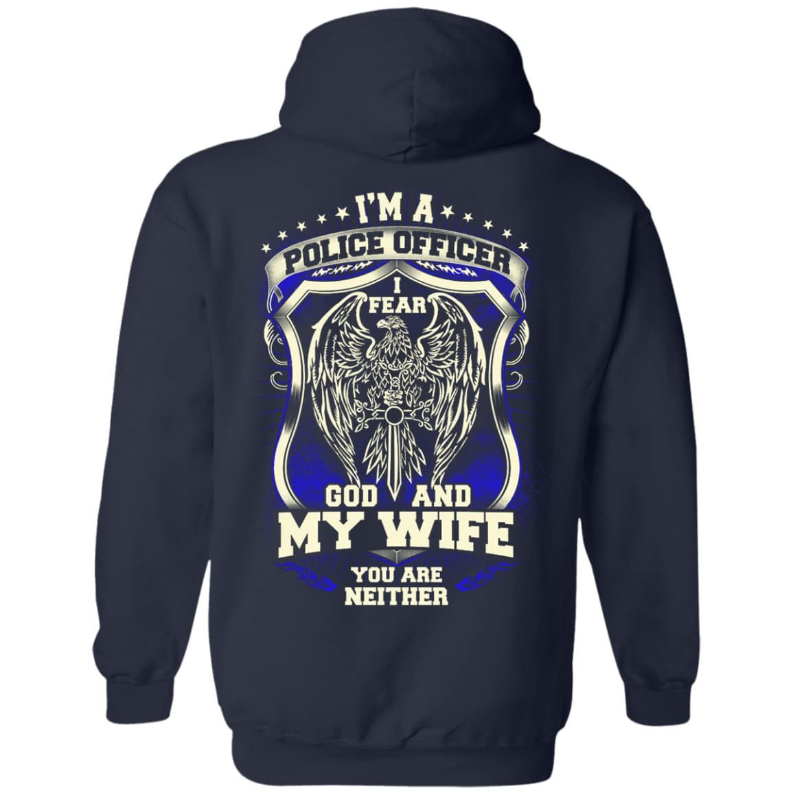I Am Police Officer I Fear God And My Wife Not You-T-Shirt & Hoodie-Pullover Hoodie-Navy
