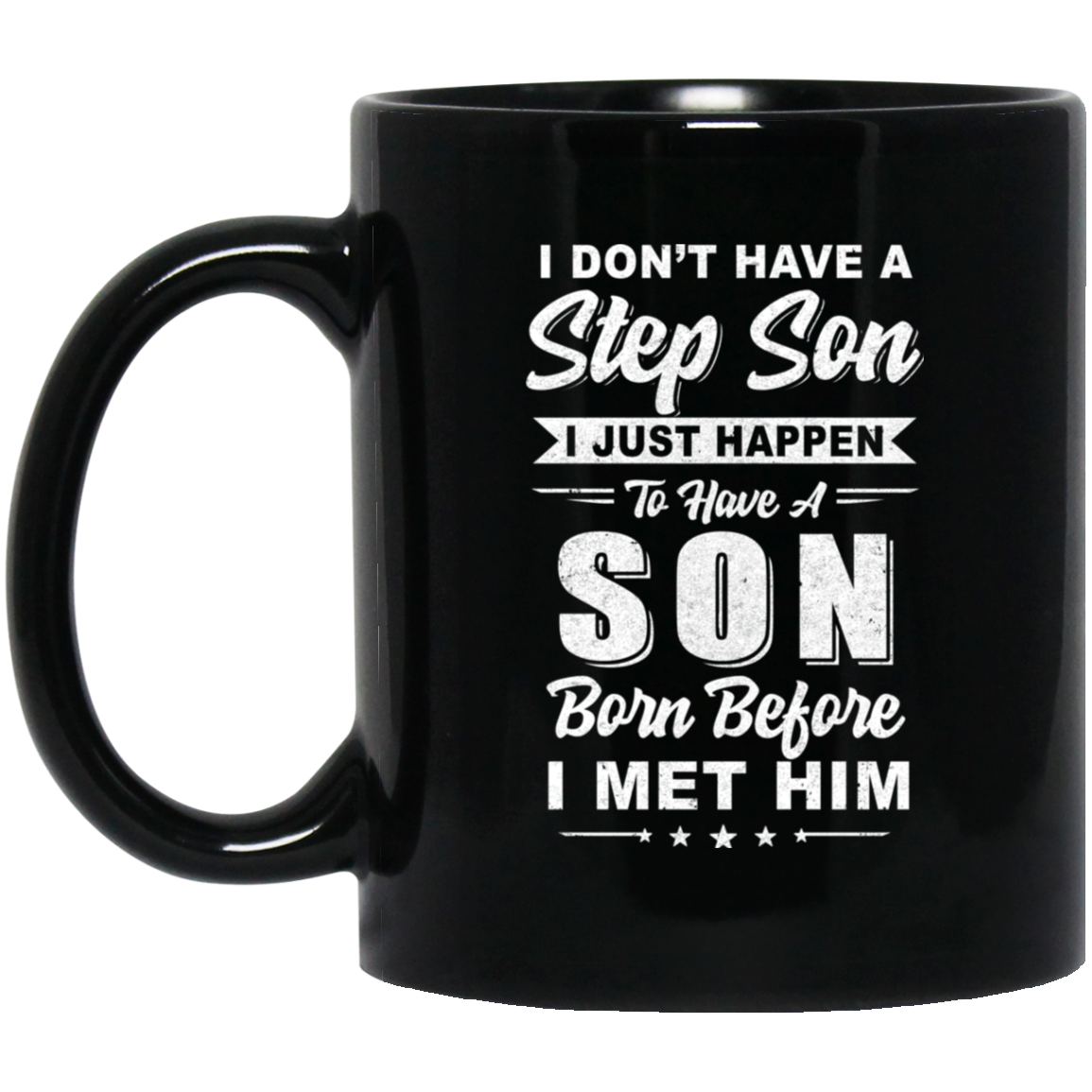 I Don't Have A Step Son Dad Husband Fathers Day Mug