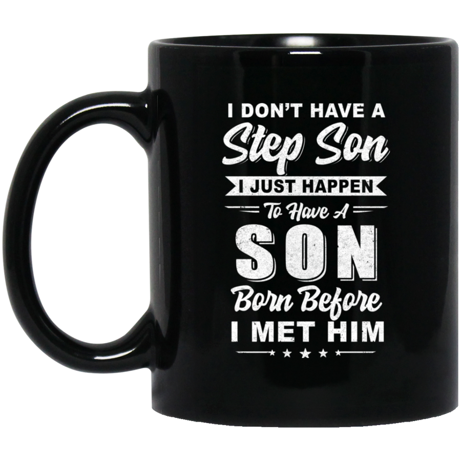 I Don't Have A Step Son Dad Husband Fathers Day Mug-Coffee Mug-BM11OZ 11 oz. Black Mug-Black