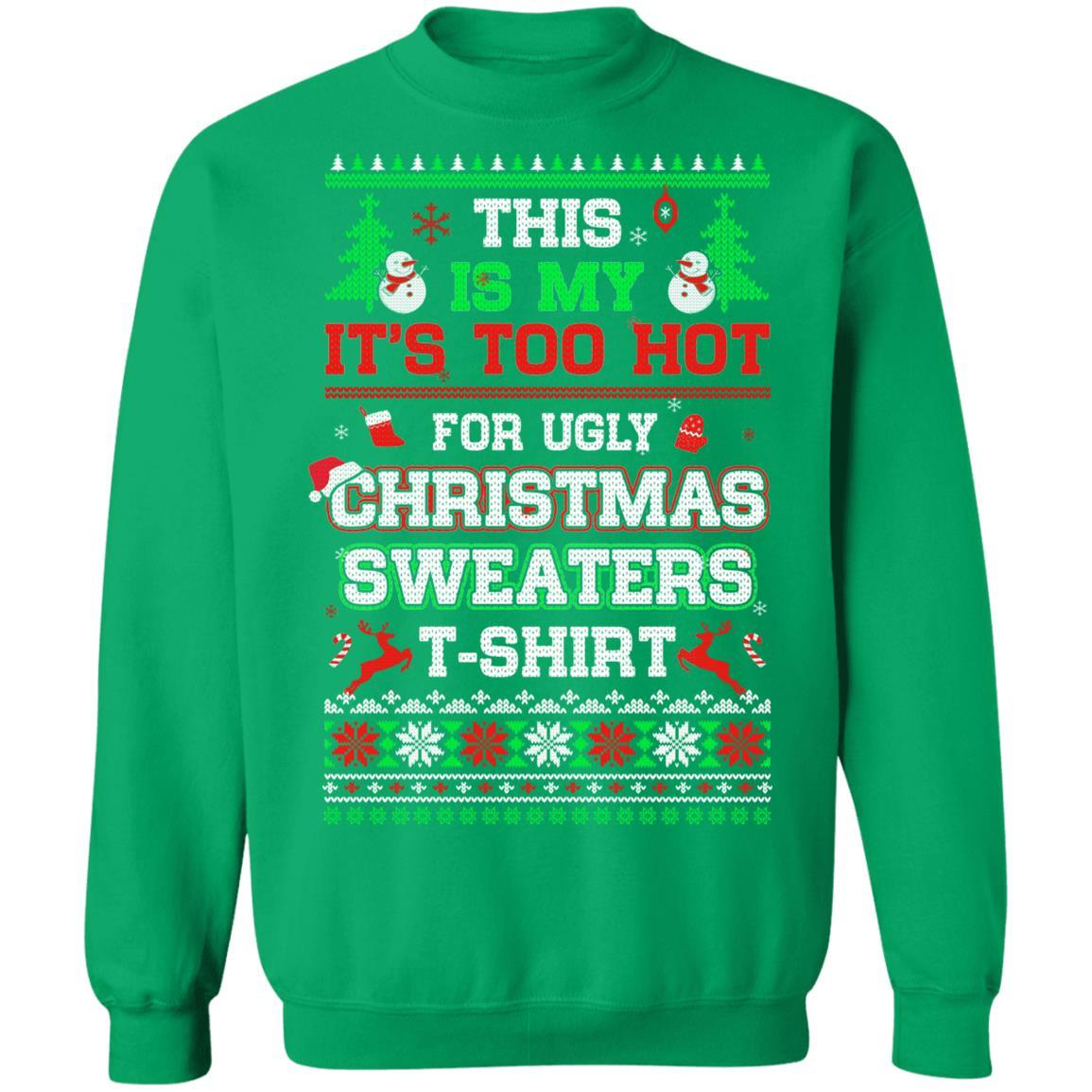 This Is My It's Too Hot For Ugly Sweaters Funny Christmas-T-Shirt & Sweatshirt-Crewneck Sweatshirt-Irish Green
