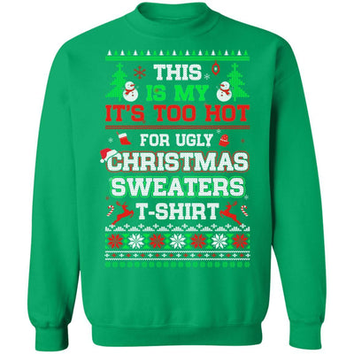 This Is My It's Too Hot For Ugly Sweaters Funny Christmas-T-Shirt & Sweatshirt-Crewneck Sweatshirt-Irish Green
